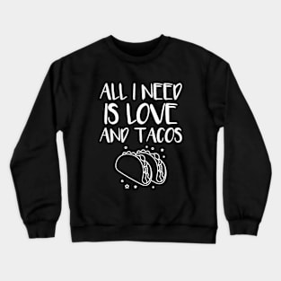 All i need is love and tacos Crewneck Sweatshirt